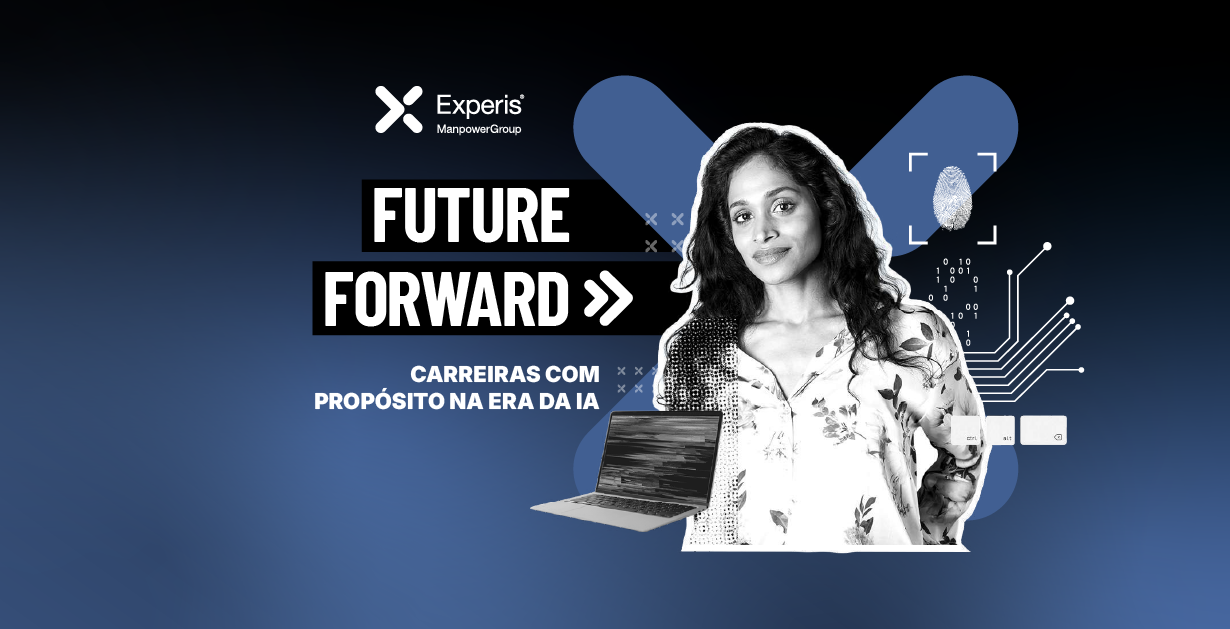 Banner "Future Forward" azul escuro com mulher central. Texto: "CARREIRAS COM PROPÓSITO NA ERA DA IA". Logotipo Experis ManpowerGroup. Elementos tecnológicos: laptop, circuitos, impressão digital.